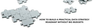 Puzzle pieces forming a roadmap for building a data strategy without big budgets.