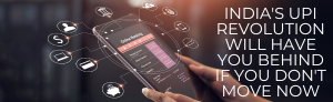 "Hand holding smartphone with UPI payment interface, surrounded by digital payment icons, with text 'India’s UPI Revolution Will Have You Behind If You Don’t Move Now'"